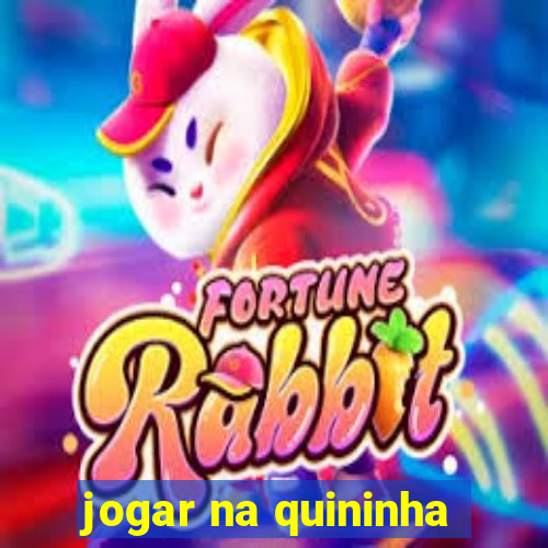 jogar na quininha